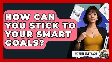 How Can You Stick To Your SMART Goals? - Ultimate Study Hacks