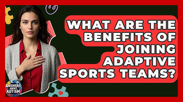 What Are The Benefits Of Joining Adaptive Sports Teams? - Answers About Autism