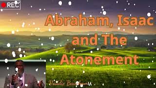 Abraham, Isaac and The Atonement   Voddie Baucham 1 Abraham Isaac And The Atonement Voddie Baucham Message