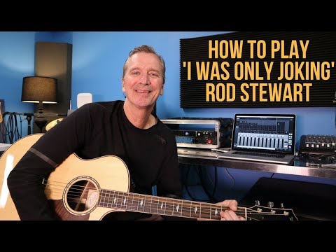 How To Play 'I Was Only Joking' By Rod Stewart