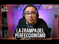 Ep 154 La trampa del perfeccionismo