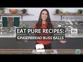 Eat Pure Recipes: Gingerbread Bliss Balls