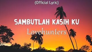 Sambutlah Kasih - Lovehunter (Lirik Video)