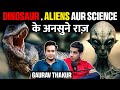 Dinosaurs aliens aur science ke mysterious facts ft gaurav thakur  realtalk clips