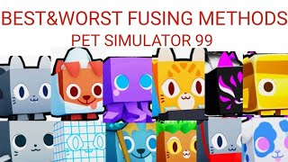 BEST&amp;WORST FUSING METHODS PET SIMULATOR 99