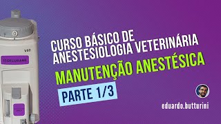 Aula 20 - Manutenção anestésica - parte 1/3 (Curso básico em anestesia veterinária indução)