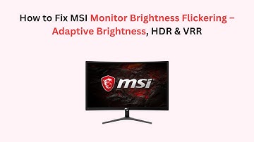 How to Fix MSI Monitor Brightness Flickering – Adaptive Brightness, HDR & VRR