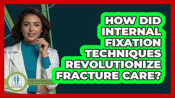 How Did Internal Fixation Techniques Revolutionize Fracture Care? - Orthopedic Support Network