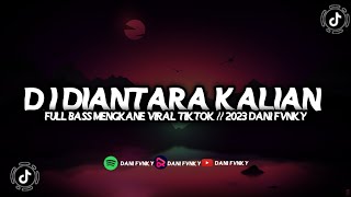 DJ DIANTARA KALIAN MASHUP ||VIRAL TIKTOK|| YANG KALIAN CARI CARI🎶 DJ DIANTARA KALIAN MASHUP ||VIRAL TIKTOK|| YANG KALIAN CARI CARI🎶