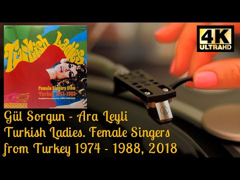 Gül Sorgun - Ara Leyli (Turkish Ladies 1974 - 1988), 2018 Vinyl video 4K, 24bit/96kHz