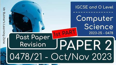 0478/0984 IGCSE Computer Science 2023 October-November - Paper 2 Walkthrough
