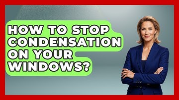 How To Stop Condensation On Your Windows? - Explaining Household Mysteries