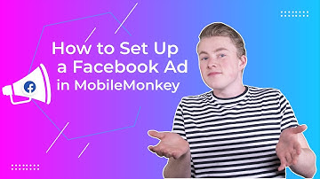 How to Set Up a Facebook Ad in MobileMonkey