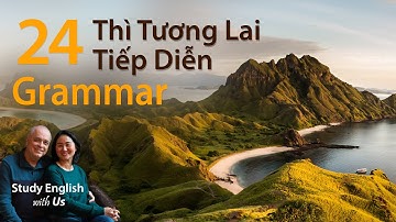 Văn Phạm 24: Thì Tương Lai Tiếp Diễn - Future Continuous Tense