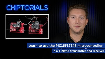 Chiptorials - Learn to use the PIC16F17146 microcontroller in a 4-20mA transmitter and receiver