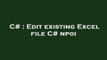 C# : Edit existing Excel file C# npoi