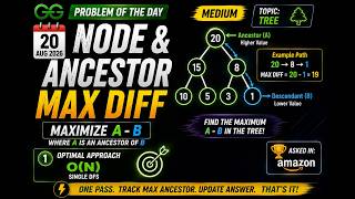 Node and Ancestor Max Diff | GFG POTD 20 Aug | O(N) Binary Tree Solution