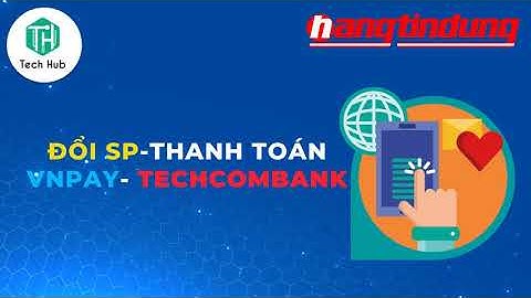 Hướng dẫn thanh toán vnpay qua techcombank