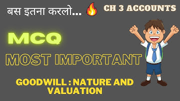 CH-3 Goodwill:Nature and Valuation MCQ | Important Accounts questions for Boards