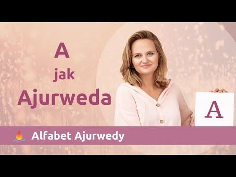 Alfabet Ajurwedy czyli Ajurweda od A do Z zrozumiale i dostępnie. Dzisiaj A jak Ajurweda.