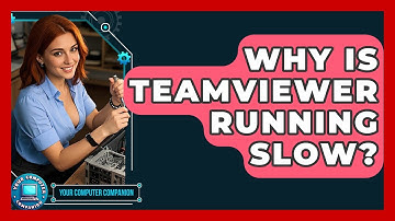 Why Is TeamViewer Running Slow? - Your Computer Companion