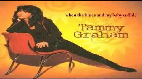Tammy Graham - When The Blues And My Baby Collide ...