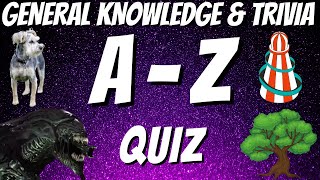 A-Z General Knowledge & Trivia Quiz, 26 Questions, Answers are in alphabetical order. Try to beat 18