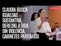 Claudia busca igualdad sustantiva, derecho a vida sin violencia, gabinetes paritarios