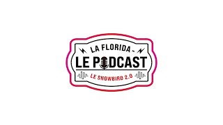 La Florida - Le Podcast - Snowbird 2.0 - Épisode 05
