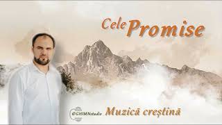 Colaj de muzică creștină || Cele Promise || Mihai Ghidora || Cântări pentru suflet [Official Audio]