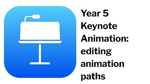 Year 5 Keynote Animation  8 editing animation paths