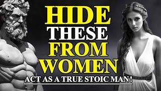 A Man MUST ALWAYS HIDE These 8 Things From a Woman | Stoicism - The Stoic King