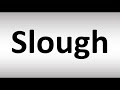 How to Pronounce Slough