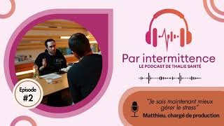 Par Intermittence - Episode 2 « Je sais maintenant gérer le stress », Matthieu, chargé de production