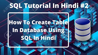 #2 :- How to Create Table In SQL In Hindi | SQL Tutorial For Beginners | Learn SQL