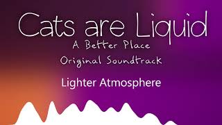Lighter Atmosphere - Cats are Liquid - A Better Place - Original Soundtrack