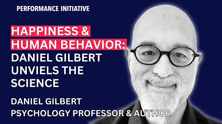 Happiness and Human Behavior: Daniel Gilbert Unveils the Science