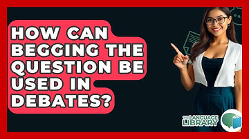 How Can Begging The Question Be Used In Debates? - The Language Library