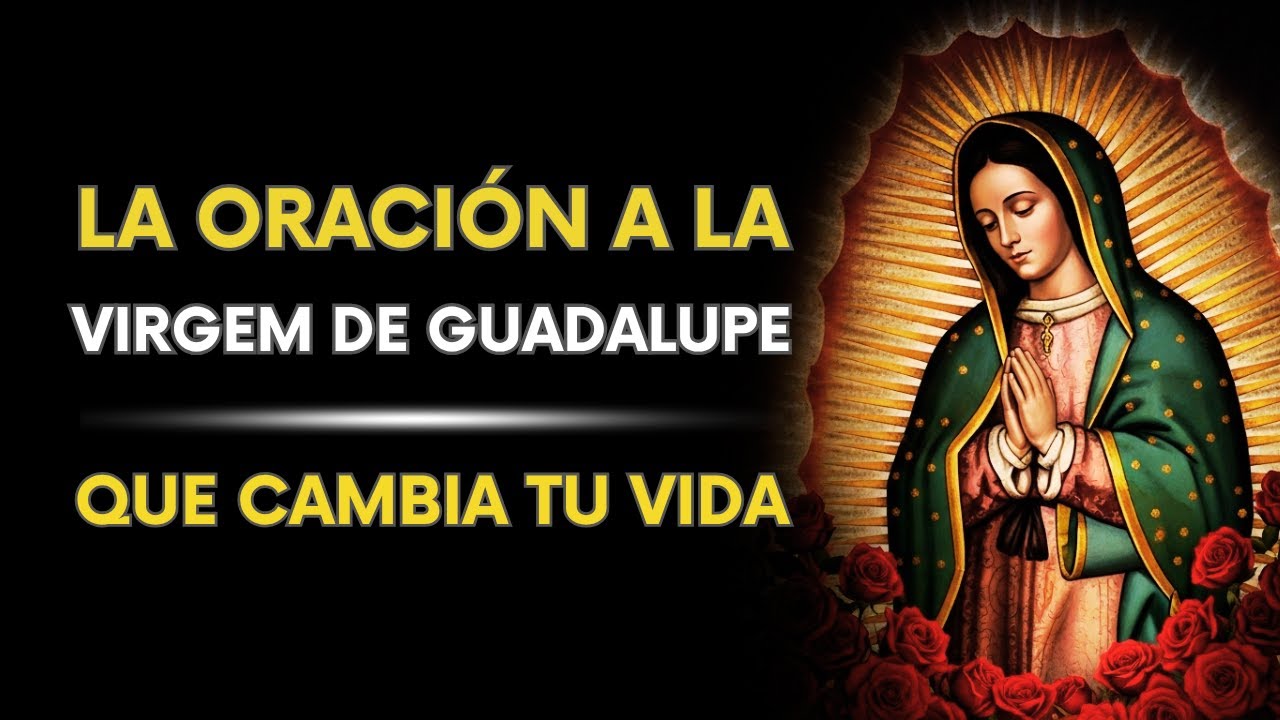 Esta ORACIÓN a la VIRGEN DE GUADALUPE te cambia el día y la VIDA