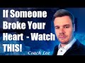 If Someone Broke Your Heart Watch THIS