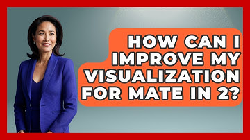 How Can I Improve My Visualization For Mate In 2? - The Chess Codex