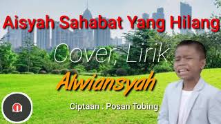 Alwiansyah cover lagu Aisyah Sahabat Yang Hilang, Lirik
