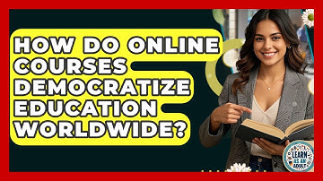 How Do Online Courses Democratize Education Worldwide? - Learn As An Adult