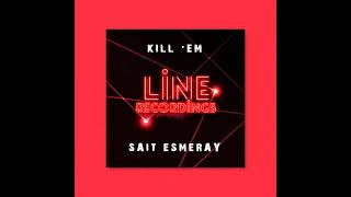 Sait Esmeray - Kill 'Em (Erdem Göker Remix)