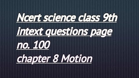 Ncert science class 9th intext questions page no. 100 chapter 8 Motion