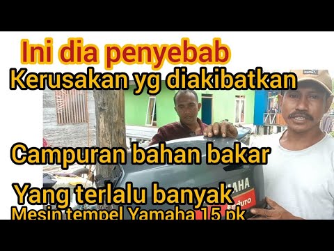 ini akibatnya,kalau campuran,bahan bakar, mesin tempel Yamaha 15,terlalu banyak.