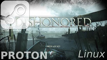 Dishonored: Linux, Steam Play, Proton