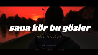 Erden Erdoğan - Sana Kör Bu Gözler (Official Video)