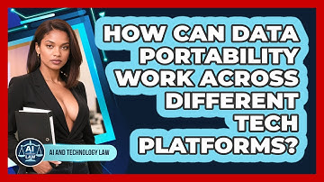 How Can Data Portability Work Across Different Tech Platforms? - AI and Technology Law