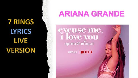 Ariana Grande, 7 rings LYRICS live from Netflix "Excuse me, I love you"